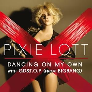 Dancing On My Own (Remix) - Pixie Lott (Ft. G-Dragon (지드래곤) & T.O.P)