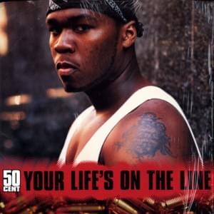 Your Life’s On The Line - 50 Cent