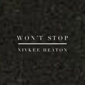 Won’t Stop - Niykee Heaton