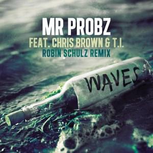 Waves (Robin Schulz Remix) - Mr. Probz (Ft. Chris Brown & T.I.)