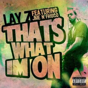 That’s What I’m On - Lay-Z (Ft. Frisco & Jme)