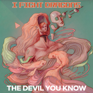 The Devil You Know - I Fight Dragons