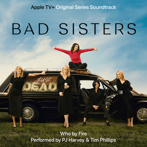 Who by Fire (From ”Bad Sisters”) - PJ Harvey & Tim Phillips