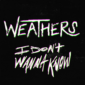 I Don’t Wanna Know - Weathers