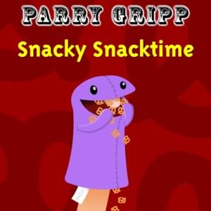 Snacky Snacktime - Parry Gripp