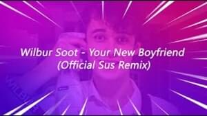 Wilbur Soot - Your New Boyfriend (Official Sus Remix) - We The Sus Music