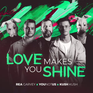 Love Makes You Shine - Rea Garvey, YOUNOTUS & Kush Kush