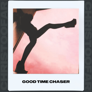 Good Time Chaser - Chris Too Far