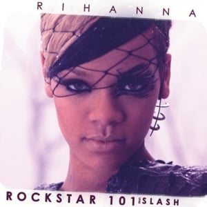 ROCKSTAR 101 - Rihanna (Ft. Slash)