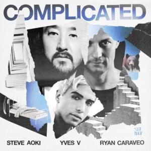 Complicated - Steve Aoki & Yves V (Ft. Ryan Caraveo)