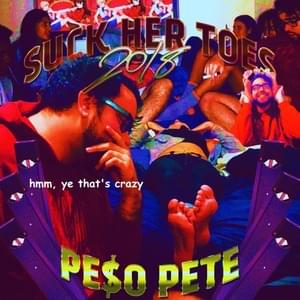 SUCK HER TOES 2018 - PE$O PETE