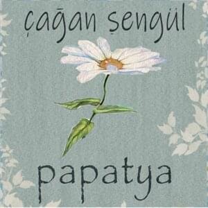 Papatya - Çağan Şengül