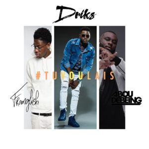 #Tuvoulais - Driks (Ft. Abou Debeing & Franglish)