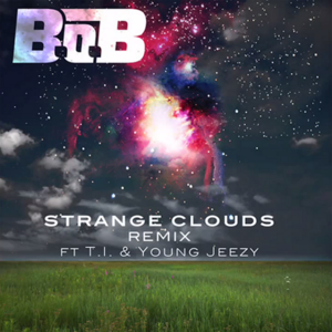 Strange Clouds (Remix) - B.o.B (Ft. Jeezy & T.I.)