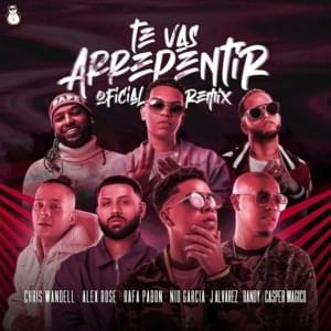 Te Vas Arrepentir (Remix) - Chris Wandell, J Alvarez & Randy (Ft. Alex Rose, Casper Mágico, Nio García & Rafa Pabön)