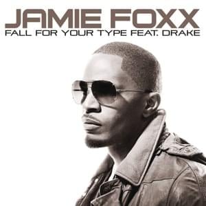 Fall for Your Type - Jamie Foxx (Ft. Drake)