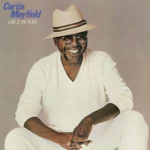 Love Is the Place - Curtis Mayfield