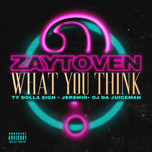 What You Think - Zaytoven, Ty Dolla $ign & Jeremih (Ft. OJ da Juiceman)