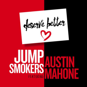 Deserve Better - Jump Smokers (Ft. Austin Mahone)