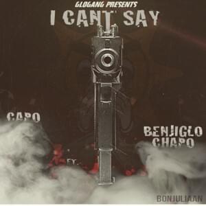 I Can’t Say - Capo (GBE) (Ft. Benji Glo & Chapo)