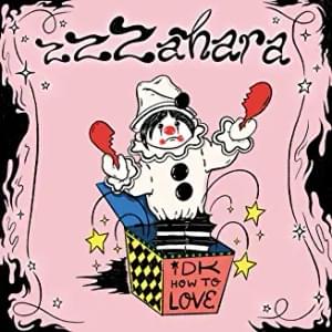 Idk how to luv - ​zzzahara