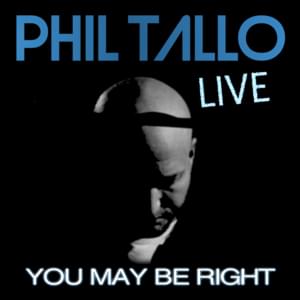 You May Be Right (Live) - Phil Tallo