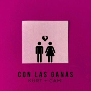 Con Las Ganas - KURT, Cami