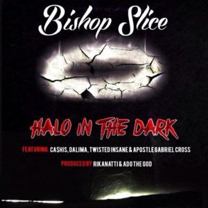 Halo In The Dark - Bishop Slice (Ft. Apostle Gabriel Cross, Ca$his, Dalima & Twisted Insane)