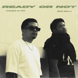 Ready Or Not - Zeke Abella & Steezus of ₱₱₱