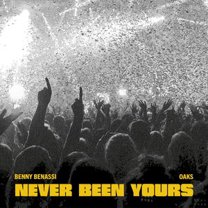 Never Been Yours - Benny Benassi & Oaks