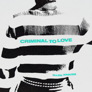 Criminal to Love - Ellen Krauss