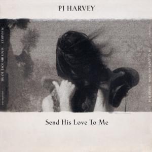 Send His Love to Me - PJ Harvey