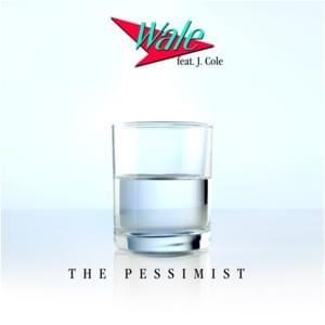 The Pessimist - Wale (Ft. J. Cole)