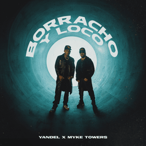 BORRACHO Y LOCO - Yandel & Myke Towers