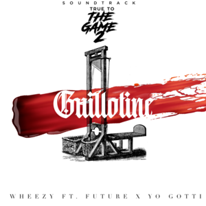 Guillotine - Wheezy (Ft. Future & Yo Gotti)