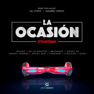 La Ocasión (Remix) - DJ Luian & Mambo Kingz (Ft. Anuel AA, Arcángel, Daddy Yankee, De La Ghetto, Farruko, J Balvin, Nicky Jam, Ozuna & Zion)