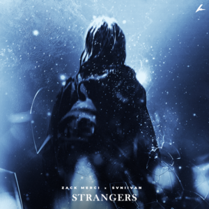 Strangers - Zack Merci, Svniivan (Ft. Svniivan)