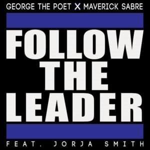 Follow the Leader - George The Poet (Ft. Maverick Sabre)