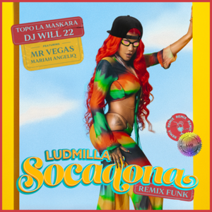 Socadona (Funk Remix) - LUDMILLA, DJ Will 22 & Topo La Maskara (Ft. Mariah Angeliq & Mr. Vegas)