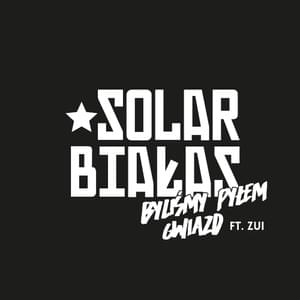 Byliśmy pyłem gwiazd - Solar/Białas (Ft. Zui)