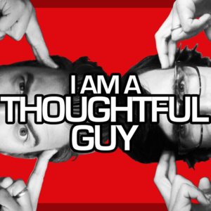 I Am a Thoughtful Guy - Rhett and Link