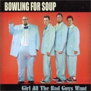 Girl All the Bad Guys Want - Bowling for Soup