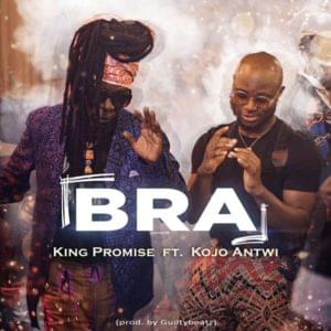 Bra - King Promise (Ft. Kojo Antwi)