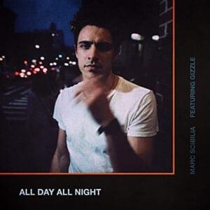 All Day All Night - Marc Scibilia (Ft. Gizzle)