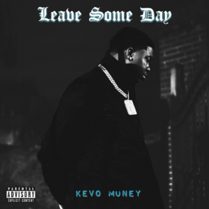 Leave Some Day - Kevo Muney