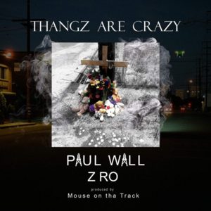 Thangz Are Crazy - Paul Wall (Ft. Z-Ro)