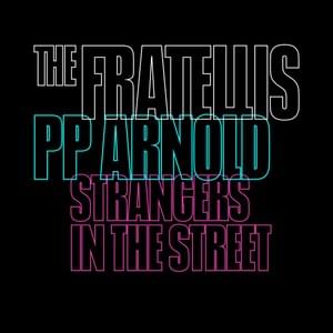 Strangers In the Street (P. P. Arnold Version) - The Fratellis (Ft. P. P. Arnold)