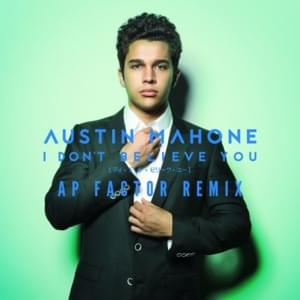 I Don’t Believe You (AP Factor Remix) - Austin Mahone