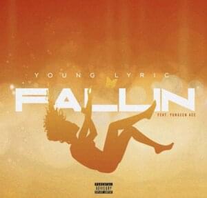 Fallin - Young Lyric (Ft. Yungeen Ace)