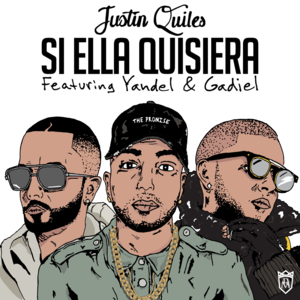 Si Ella Quisiera (Remix) - Justin Quiles (Ft. Gadiel & Yandel)